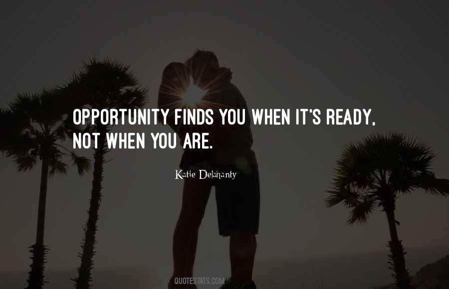 Ready For Opportunity Quotes #431363