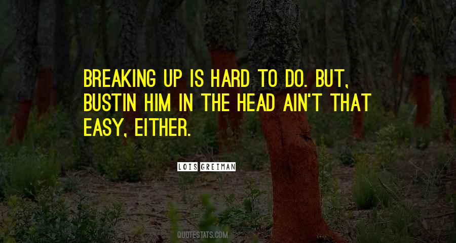 Breaking Up Is Hard To Do Quotes #562249