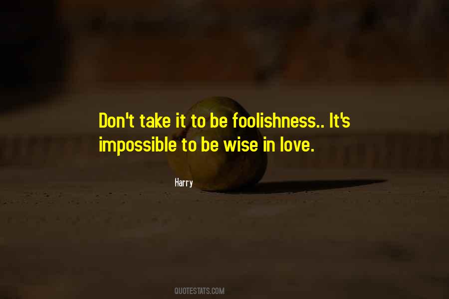 Quotes About Love Foolishness #1299311