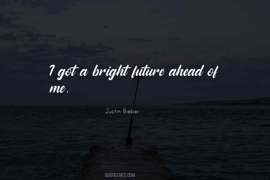 Bright Future Ahead Of Me Quotes #1045285