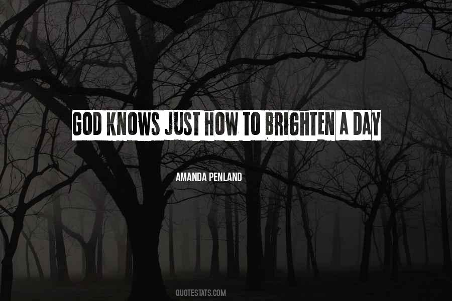 Brighten Someone's Day Quotes #991664