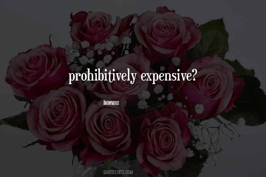 Prohibitively Expensive Quotes #383429