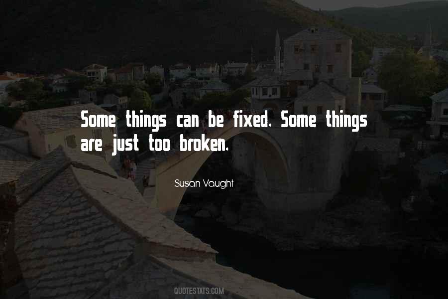 Broken And Can't Be Fixed Quotes #1125833