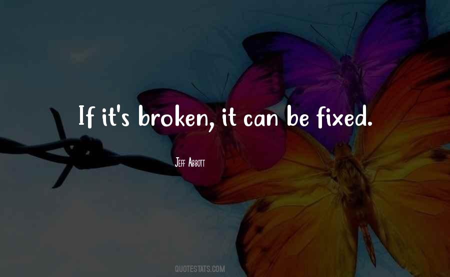 Broken And Can't Be Fixed Quotes #1382865
