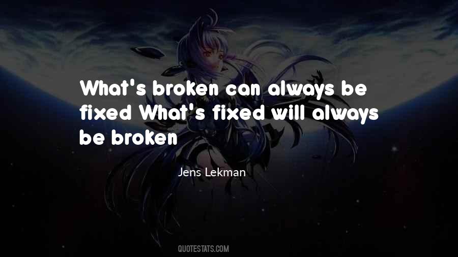 Broken And Can't Be Fixed Quotes #24811