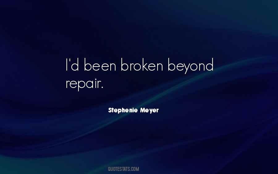 Broken Beyond Repair Quotes #1437681