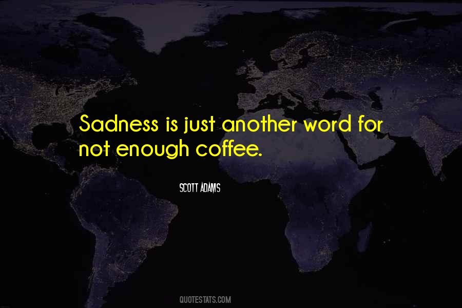 Sadness Is Quotes #1280231