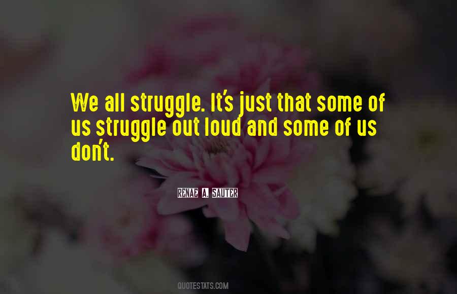 We All Struggle Quotes #1219753