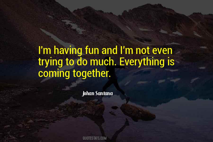 Everything Comes Together Quotes #22590