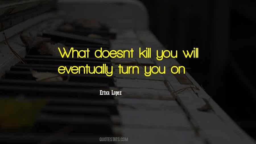 What Doesn T Kill You Quotes #1636335