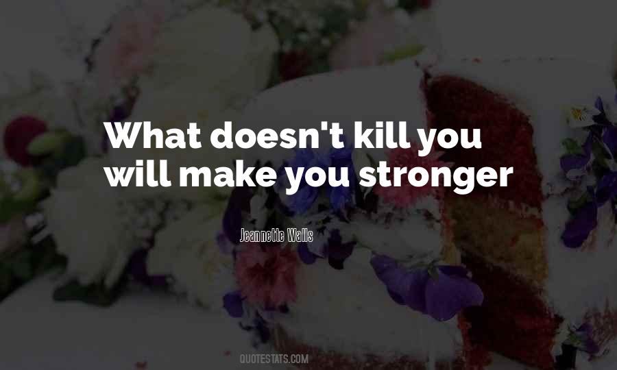 What Doesn T Kill You Quotes #799536