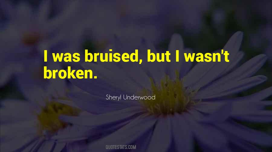 Bruised But Not Broken Quotes #1517609