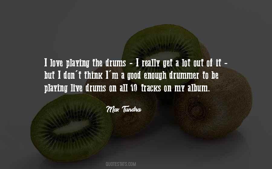 Quotes About Love And Drums #1228589