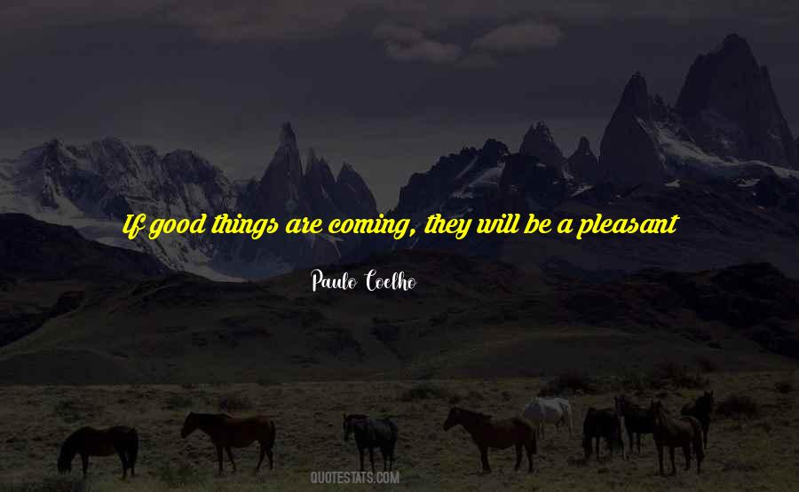 Good Things Are Coming Quotes #828965