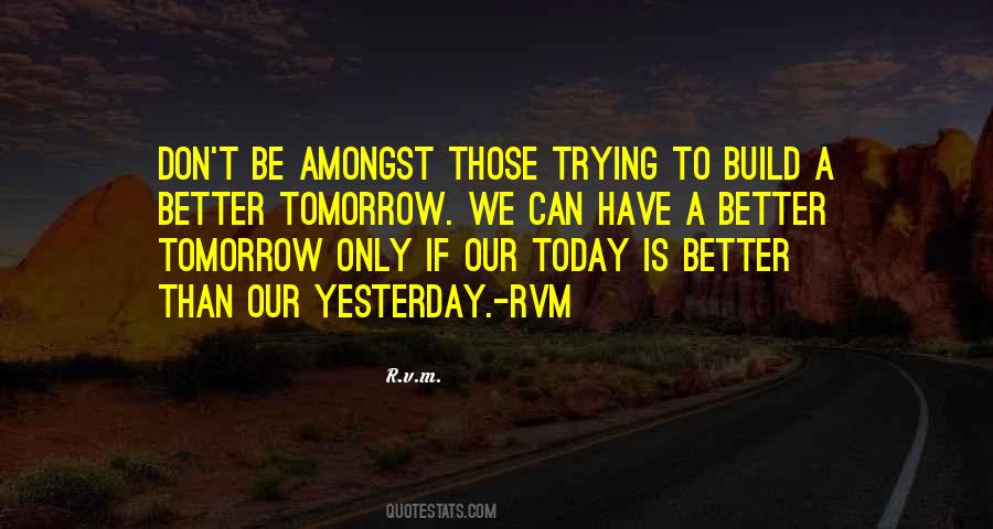 Build A Better Tomorrow Quotes #1361820