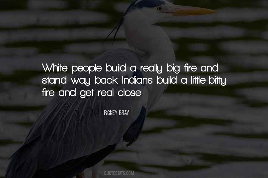 Build A Fire Quotes #467848