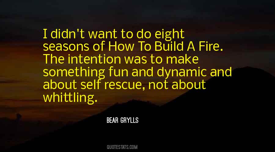 Build A Fire Quotes #843259