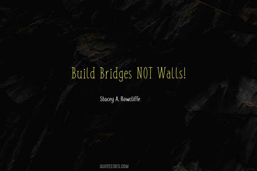Build Bridges Quotes #1761112