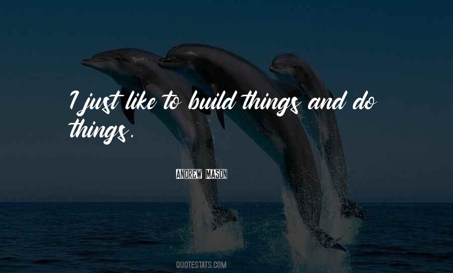 Do Things Quotes #1621935