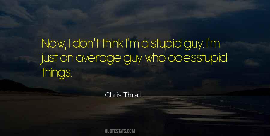 Stupid Guy Quotes #684369