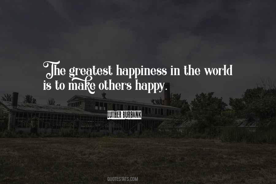 Luther Burbank Quote: “The greatest happiness in the world is to