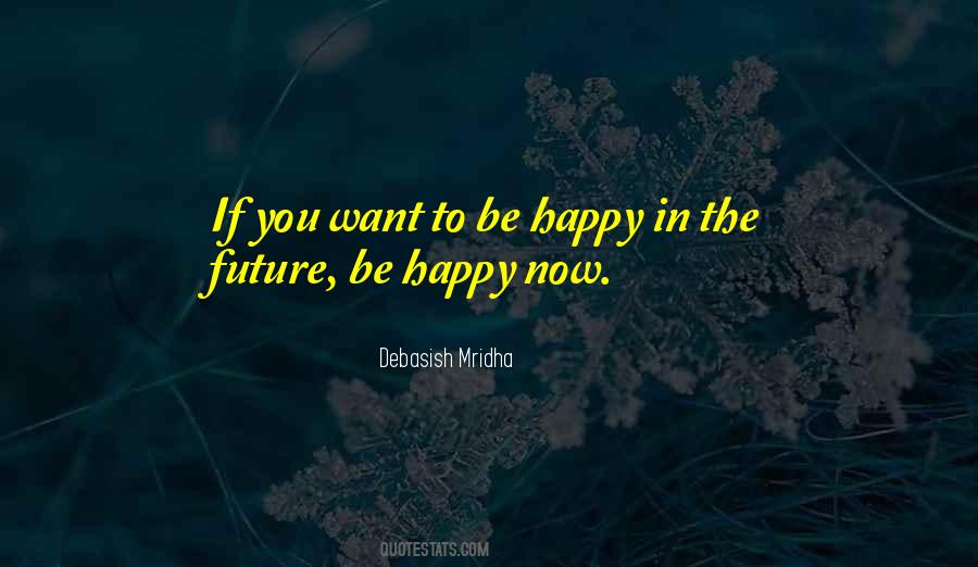 Be Happy Now Quotes #1088604