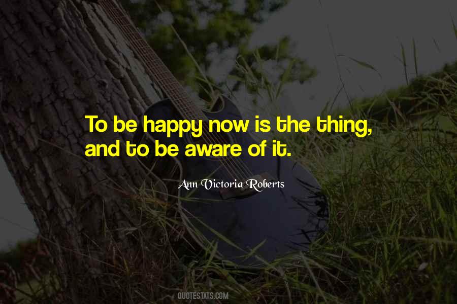 Be Happy Now Quotes #419578