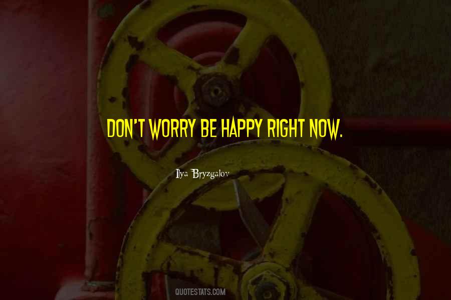 Be Happy Now Quotes #55566
