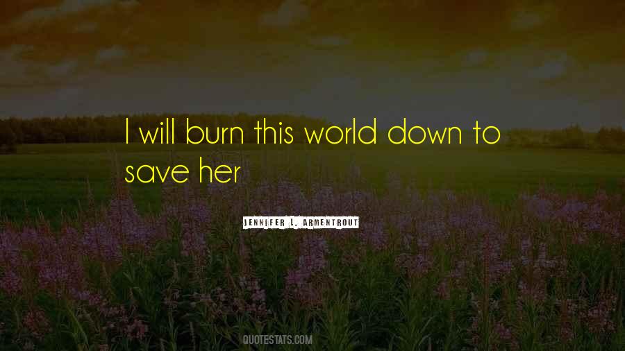 Burn Down The World Quotes #1289890