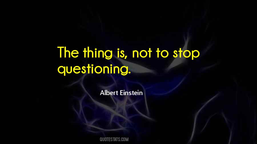 Stop Questioning Quotes #1579791