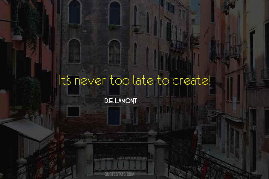 It S Never Too Late Quotes #1105479