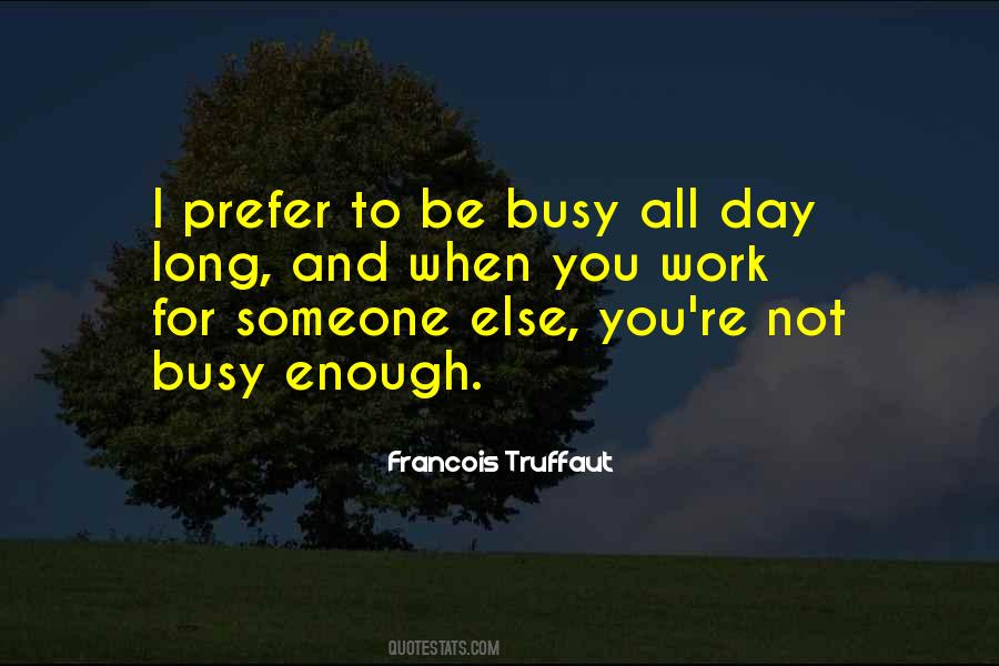 Busy All Day Quotes #1023866