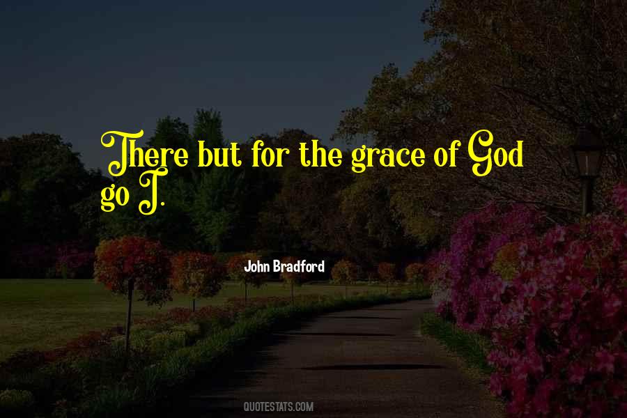 But For The Grace Of God Quotes #1217993