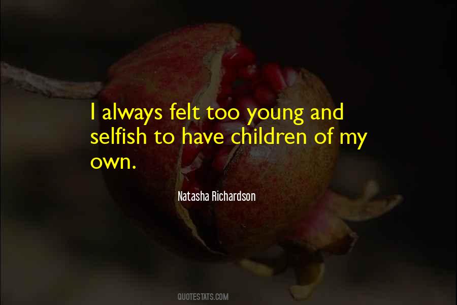 Selfish Children Quotes #454037