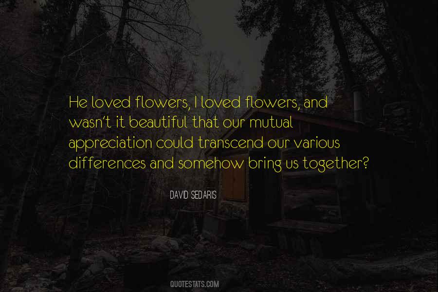 All Flowers Are Beautiful Quotes #105407