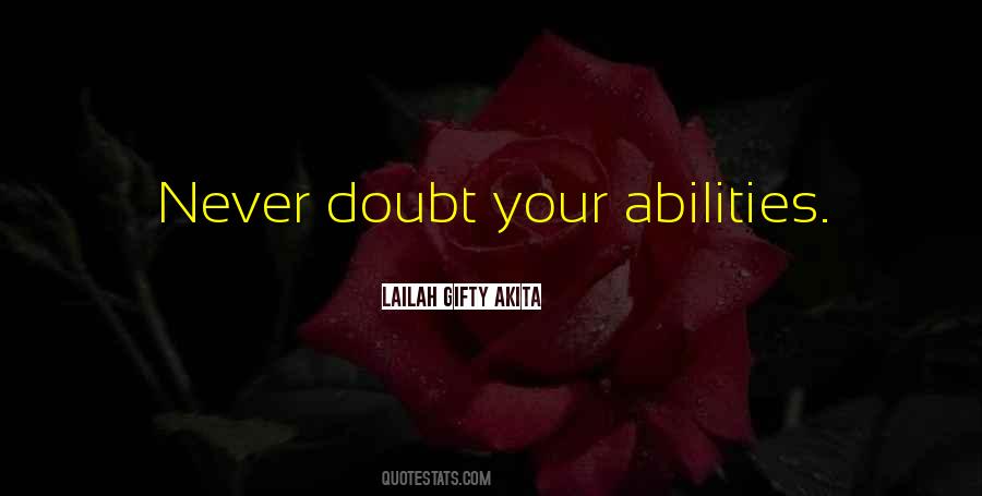 Never Doubt Your Abilities Quotes #394604