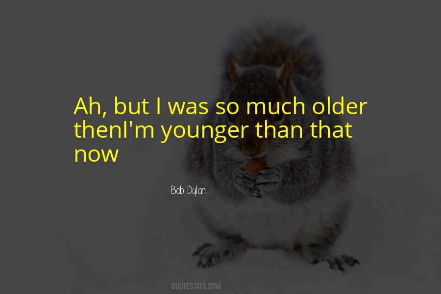 Younger Than Quotes #1096639