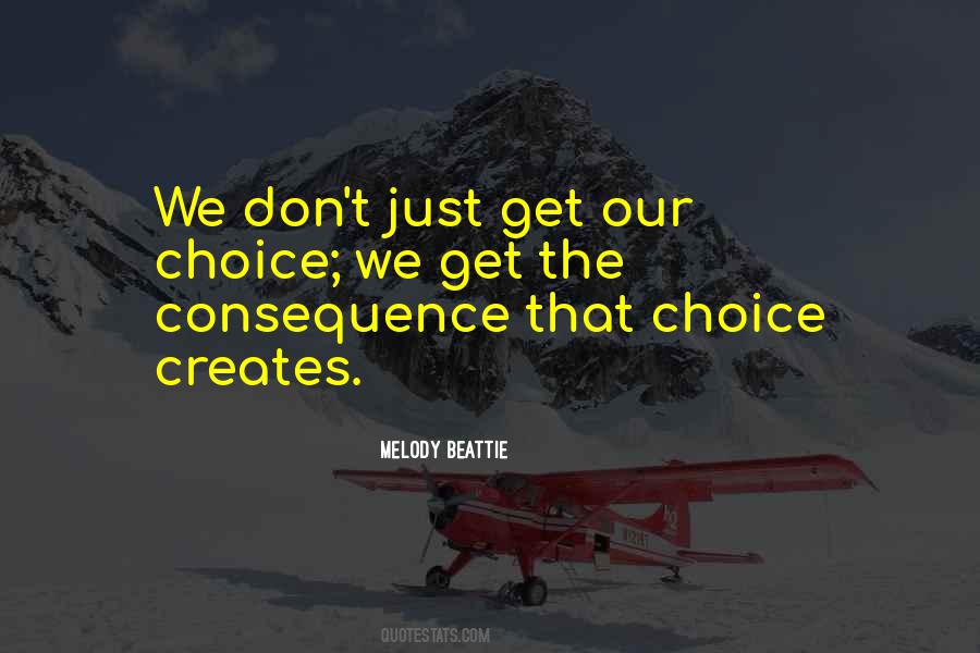 Choices Consequence Quotes #1726036