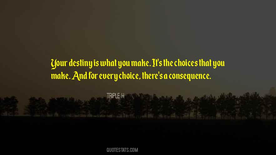 Choices Consequence Quotes #388566
