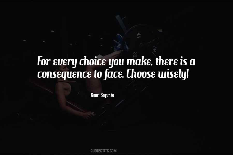Choices Consequence Quotes #6051