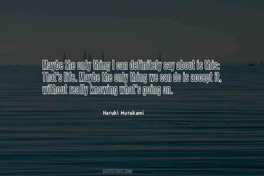 Life Is About Not Knowing Quotes #702110