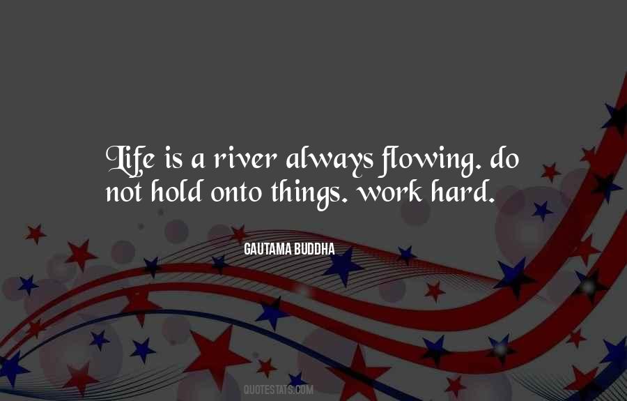 Life Is A Flowing River Quotes #1697681