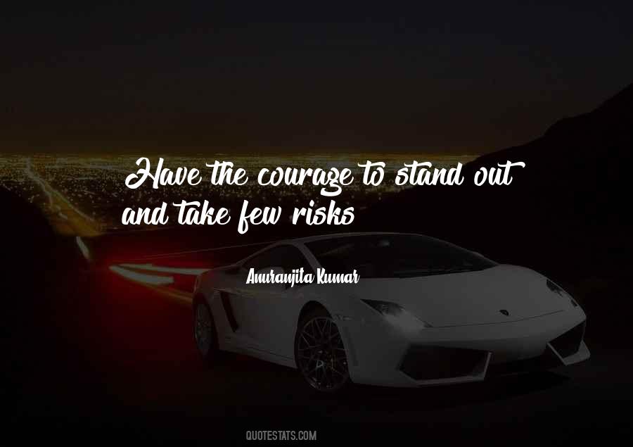 Courage To Take Risks Quotes #1202909