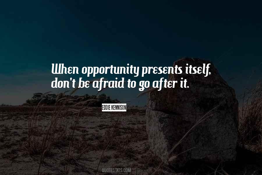 When Opportunity Presents Itself Quotes #948911