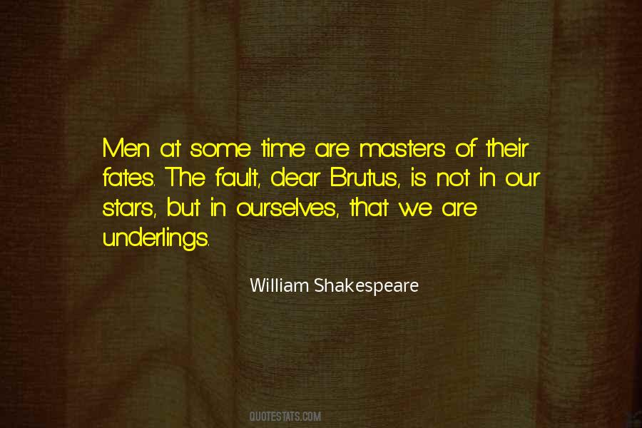 Men At Some Time Are Masters Of Their Fates Quotes #1425233
