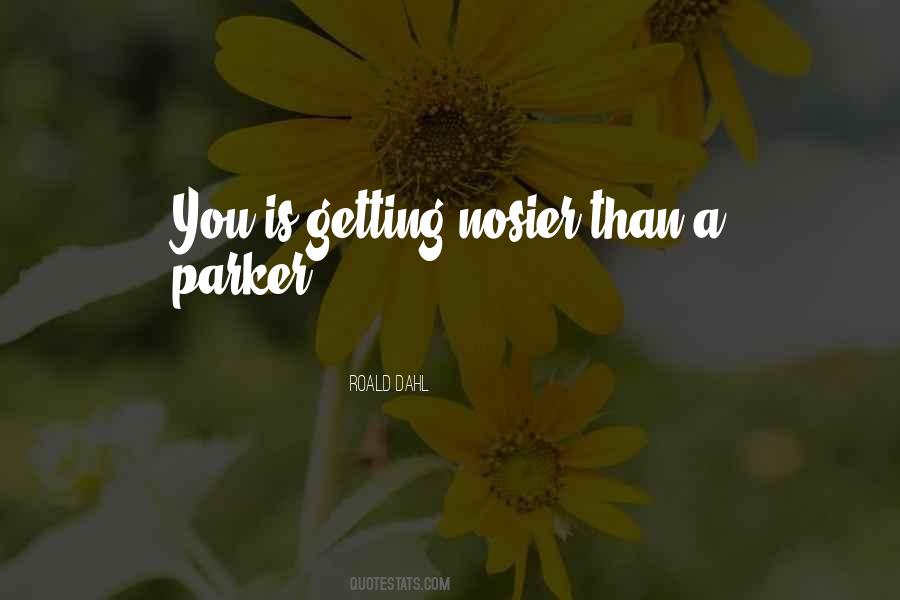 Nosier Than A Parker Quotes #1790899