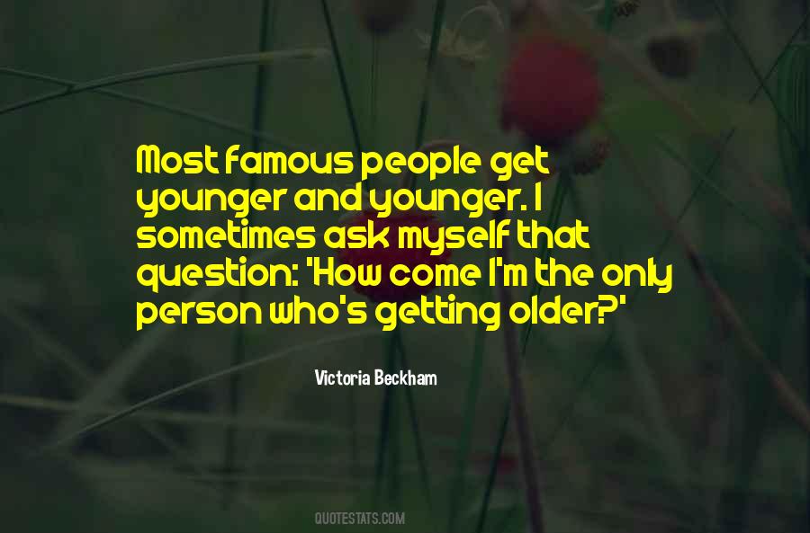 Younger And Younger Quotes #1470640