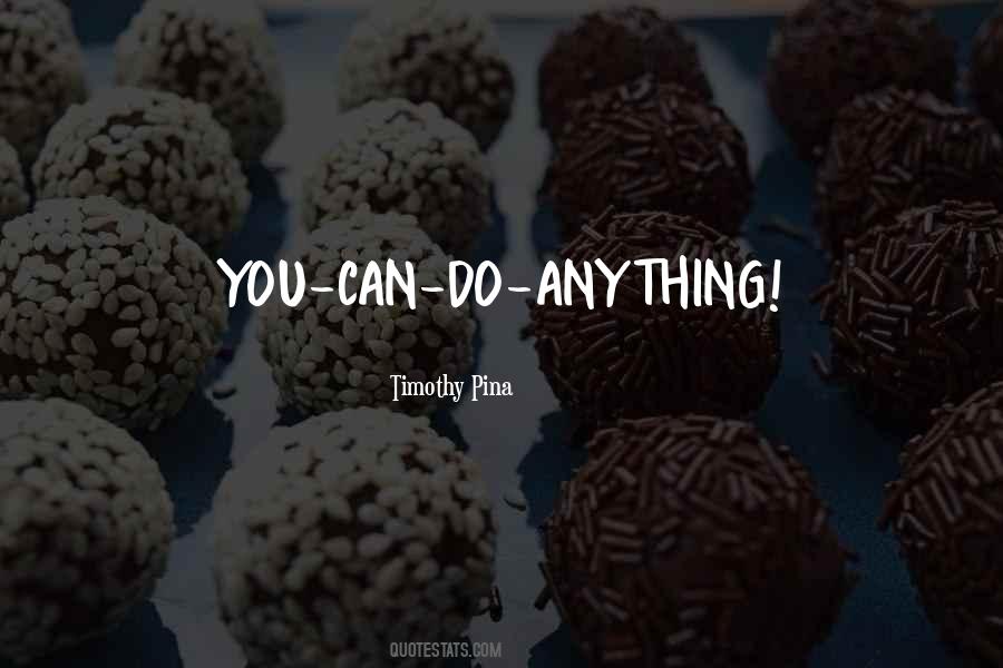 Can Do Anything Quotes #1092322