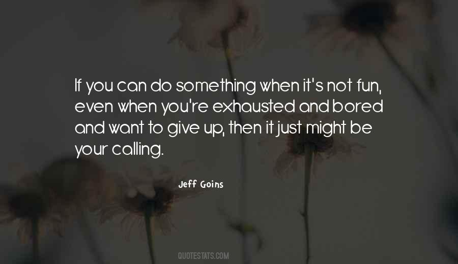 Can Not Give Up Quotes #298741