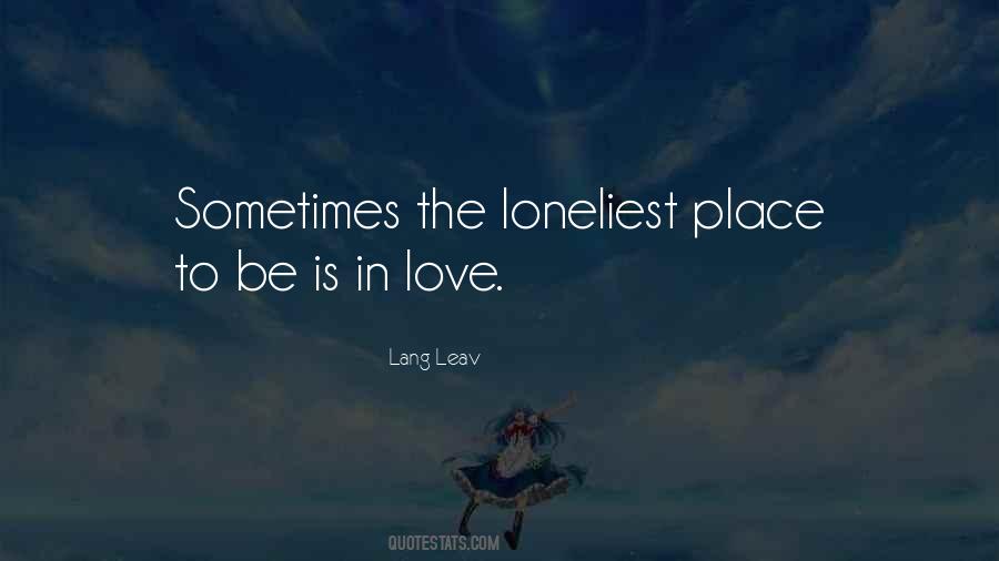 Quotes About Loneliest #1345537